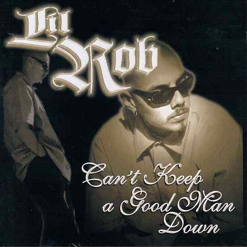 LIL ROB- CANT KEEP A GOOD MAN DOWN